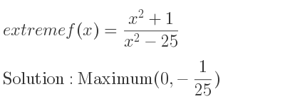 The extreme f(x)=(x^2+1)/(x^2-25) is Maximum(0,-1/25)